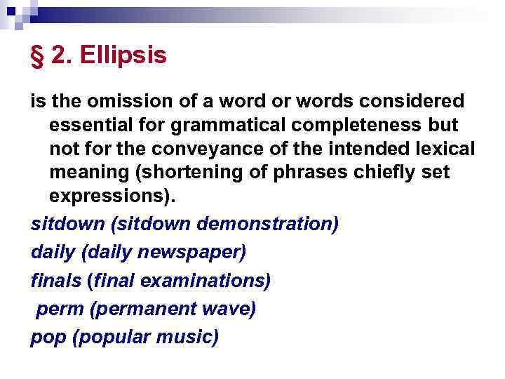 § 2. Ellipsis is the omission of a word or words considered essential for