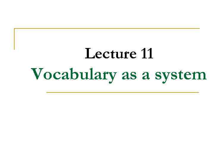 Lecture 11 Vocabulary as a system 