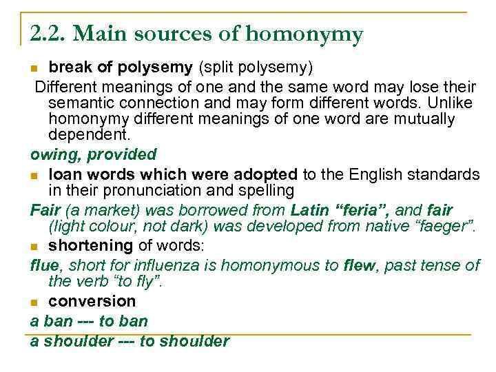 2. 2. Main sources of homonymy break of polysemy (split polysemy) Different meanings of