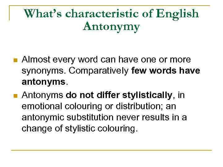 What’s characteristic of English Antonymy n n Almost every word can have one or