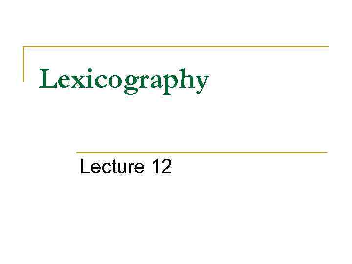 Lexicography Lecture 12 