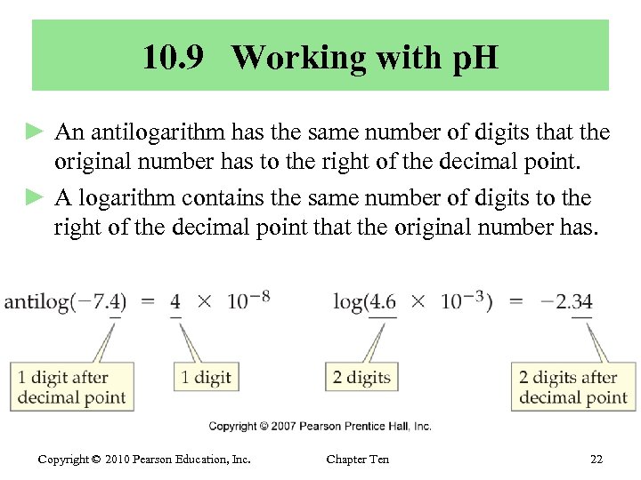 10. 9 Working with p. H ► An antilogarithm has the same number of