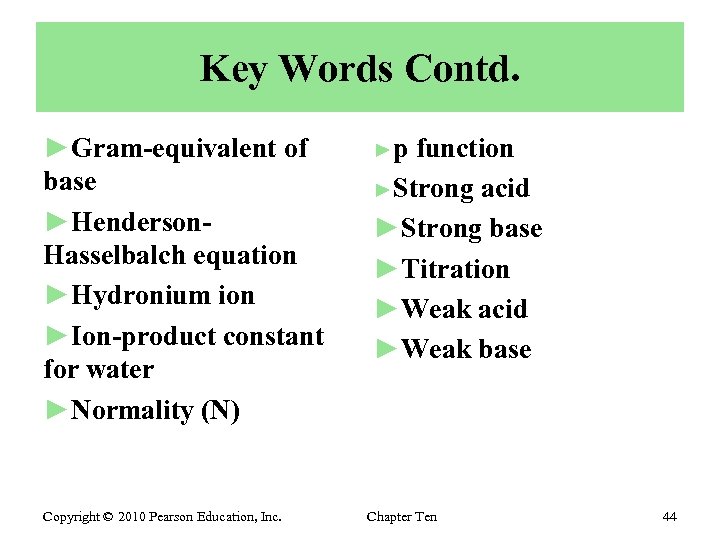 Key Words Contd. ►Gram-equivalent of base ►Henderson. Hasselbalch equation ►Hydronium ion ►Ion-product constant for
