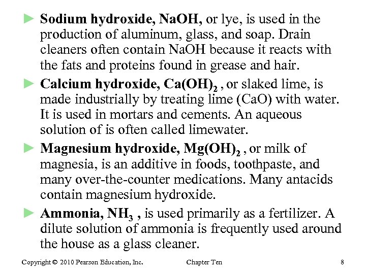 ► Sodium hydroxide, Na. OH, or lye, is used in the production of aluminum,