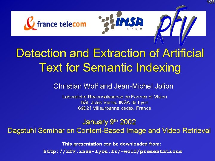 1/25 Detection and Extraction of Artificial Text for Semantic Indexing Christian Wolf and Jean-Michel