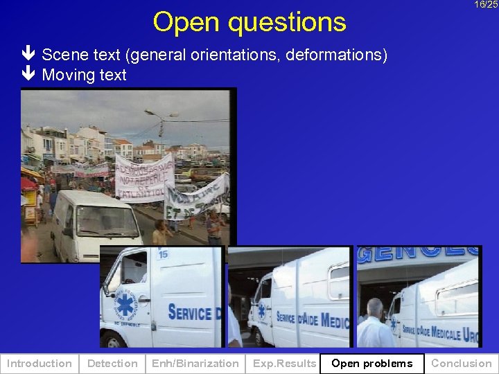 Open questions 16/25 ê Scene text (general orientations, deformations) ê Moving text Introduction Detection