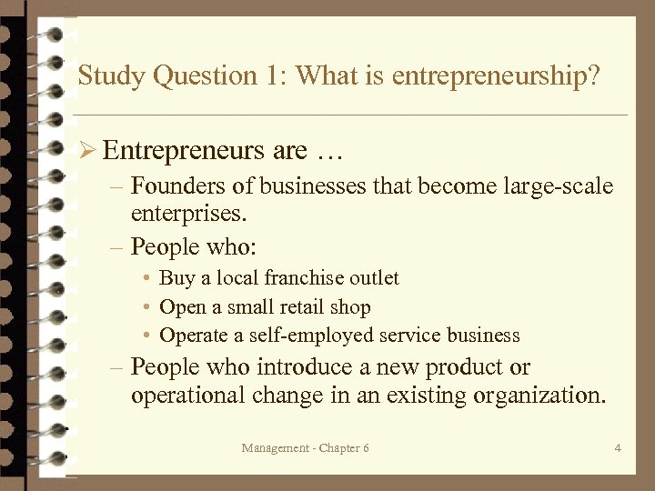 Study Question 1: What is entrepreneurship? Ø Entrepreneurs are … – Founders of businesses