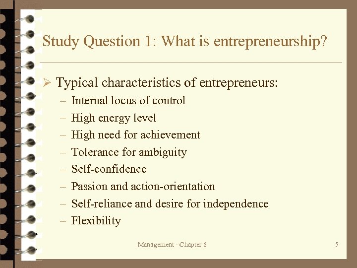 Study Question 1: What is entrepreneurship? Ø Typical characteristics of entrepreneurs: – Internal locus