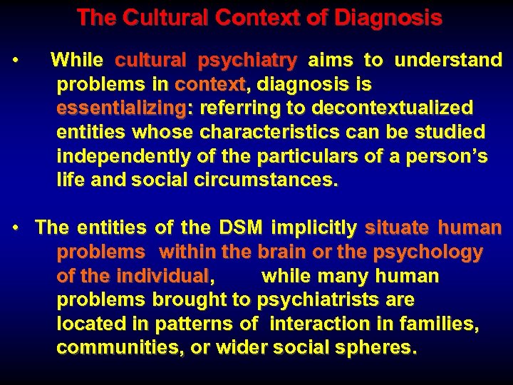 The Cultural Context of Diagnosis • While cultural psychiatry aims to understand problems in