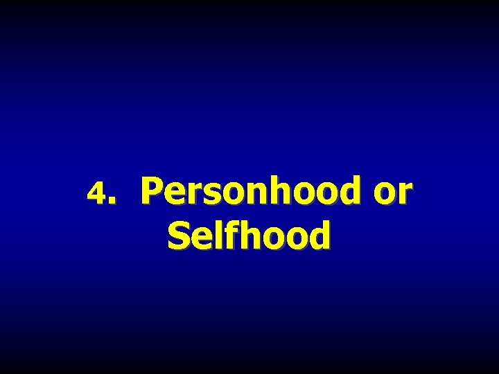 4. Personhood or Selfhood 