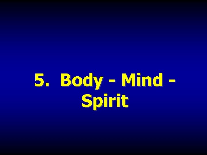 5. Body - Mind - Spirit 