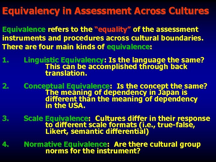 Equivalency in Assessment Across Cultures Equivalence refers to the “equality” of the assessment instruments