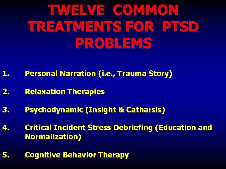 TWELVE COMMON TREATMENTS FOR PTSD PROBLEMS 1. Personal Narration (i. e. , Trauma Story)