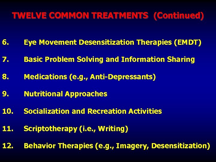 TWELVE COMMON TREATMENTS (Continued) 6. Eye Movement Desensitization Therapies (EMDT) 7. Basic Problem Solving