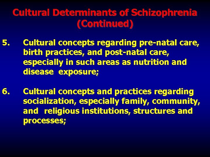 Cultural Determinants of Schizophrenia (Continued) 5. Cultural concepts regarding pre-natal care, birth practices, and