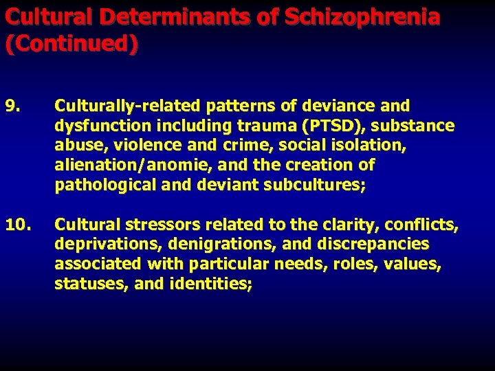 Cultural Determinants of Schizophrenia (Continued) 9. Culturally-related patterns of deviance and dysfunction including trauma