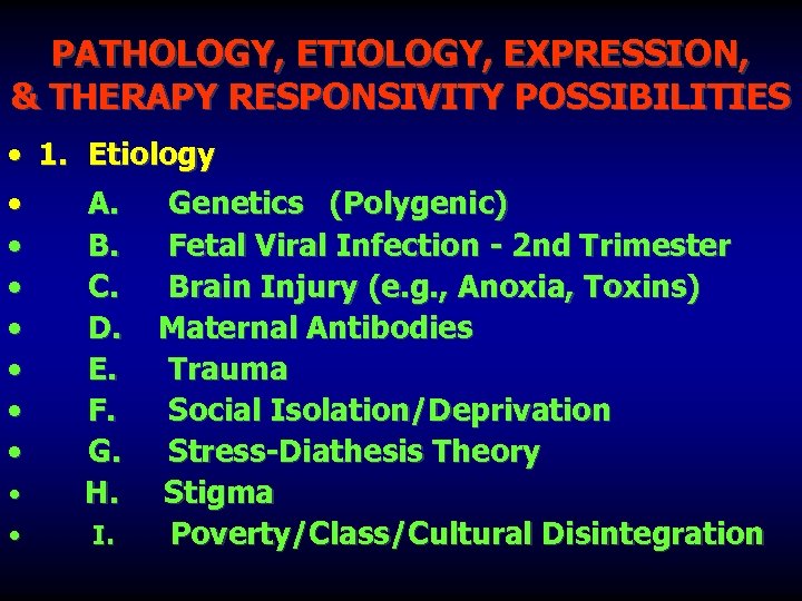 PATHOLOGY, ETIOLOGY, EXPRESSION, & THERAPY RESPONSIVITY POSSIBILITIES • 1. Etiology • A. Genetics (Polygenic)