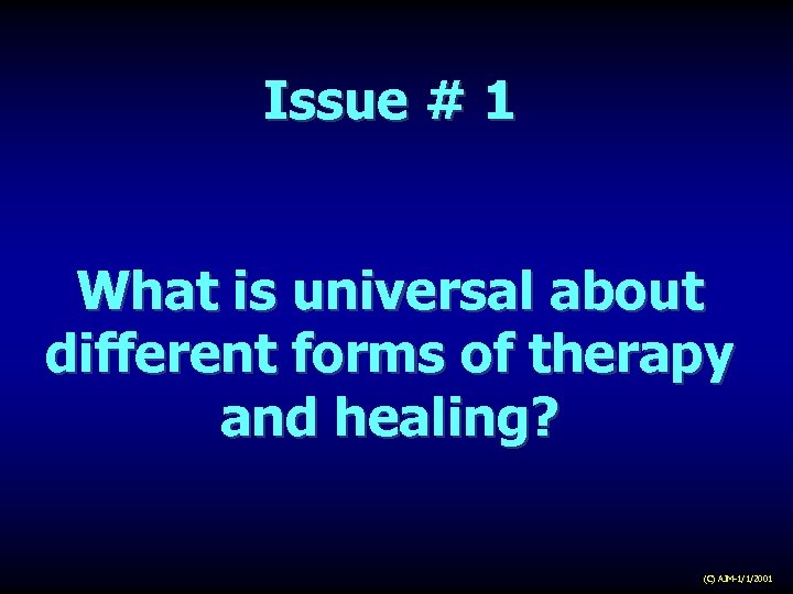 Issue # 1 What is universal about different forms of therapy and healing? (C)