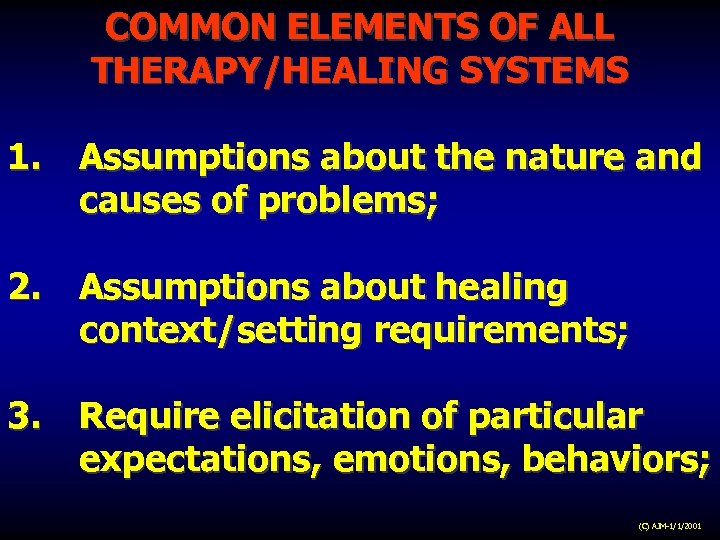 COMMON ELEMENTS OF ALL THERAPY/HEALING SYSTEMS 1. Assumptions about the nature and causes of