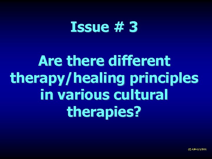 Issue # 3 Are there different therapy/healing principles in various cultural therapies? (C) AJM-1/1/2001
