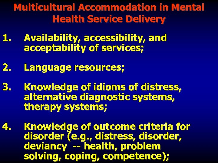 Multicultural Accommodation in Mental Health Service Delivery 1. Availability, accessibility, and acceptability of services;