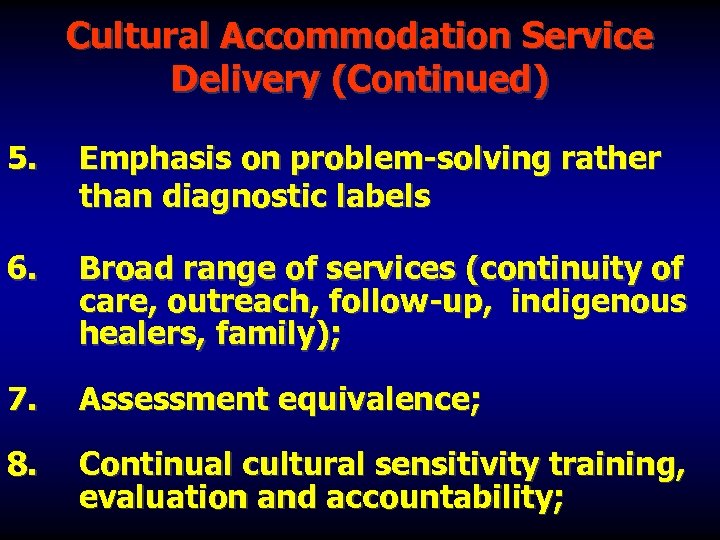 Cultural Accommodation Service Delivery (Continued) 5. Emphasis on problem-solving rather than diagnostic labels 6.