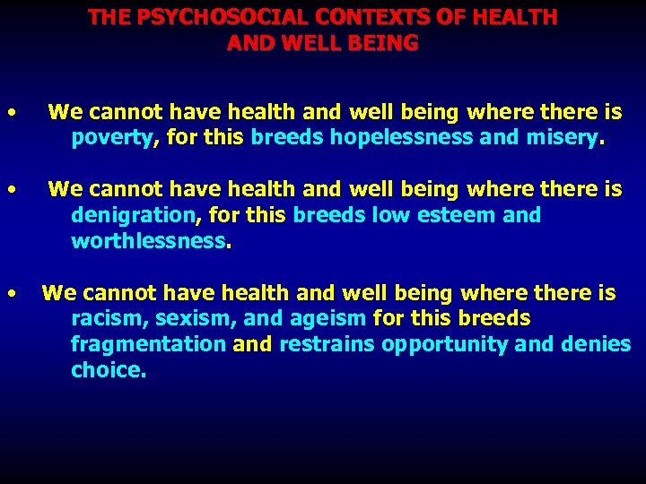  THE PSYCHOSOCIAL CONTEXTS OF HEALTH AND WELL BEING • We cannot have health