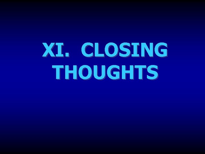  XI. CLOSING THOUGHTS 