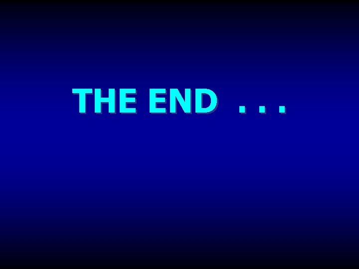 THE END . . . 