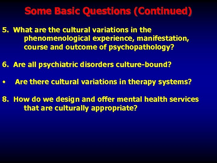 Some Basic Questions (Continued) 5. What are the cultural variations in the phenomenological experience,