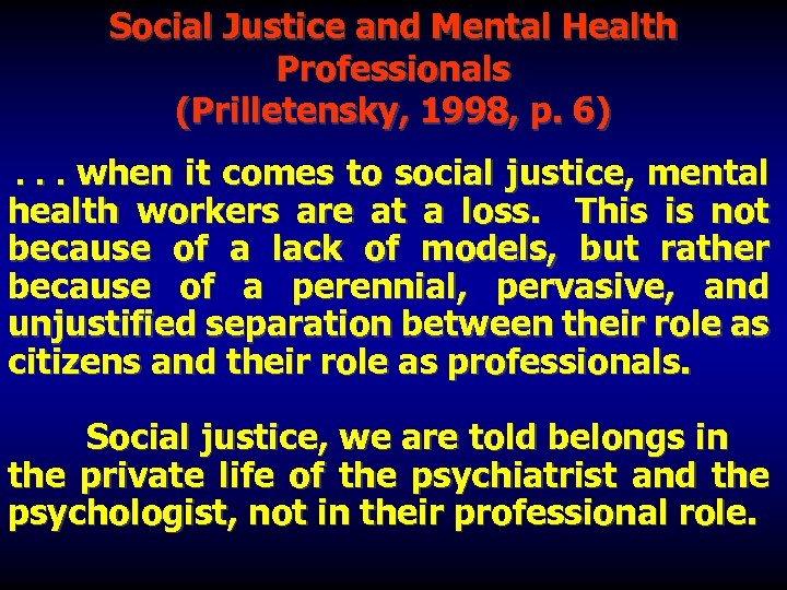 Social Justice and Mental Health Professionals (Prilletensky, 1998, p. 6) when it comes to