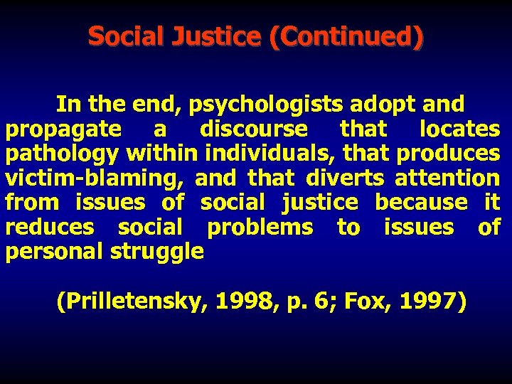 Social Justice (Continued) In the end, psychologists adopt and propagate a discourse that locates