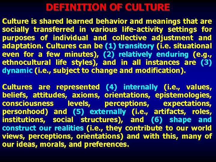 DEFINITION OF CULTURE Culture is shared learned behavior and meanings that are socially transferred