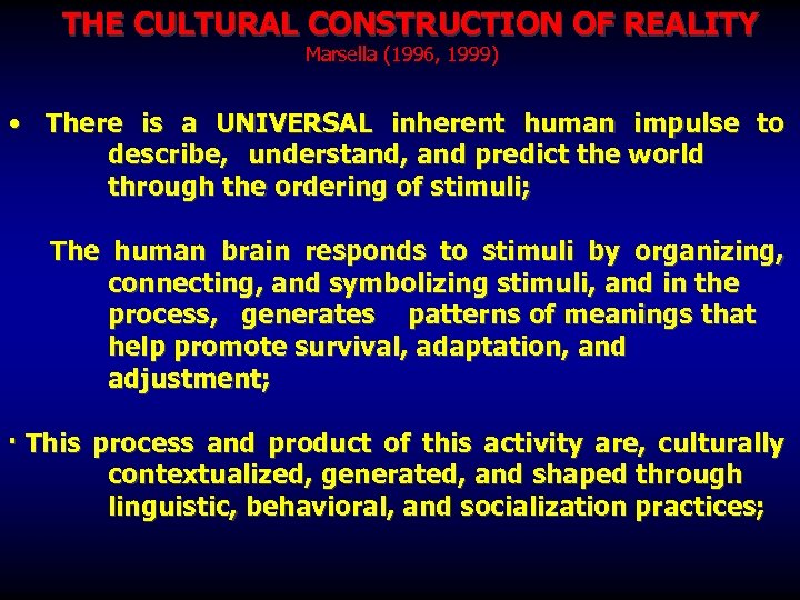  THE CULTURAL CONSTRUCTION OF REALITY Marsella (1996, 1999) • There is a UNIVERSAL