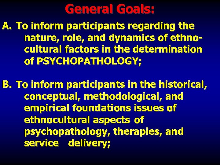 General Goals: A. To inform participants regarding the nature, role, and dynamics of ethnocultural