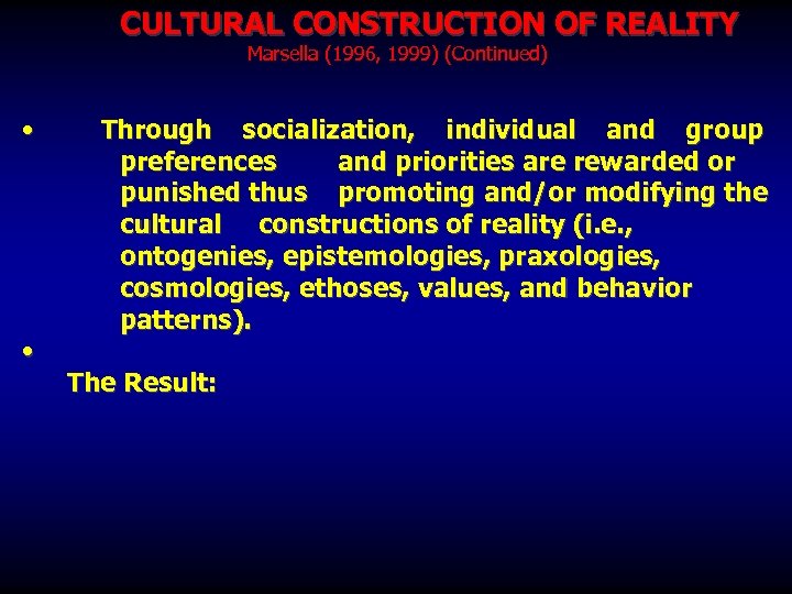 CULTURAL CONSTRUCTION OF REALITY Marsella (1996, 1999) (Continued) • Through socialization, individual and group