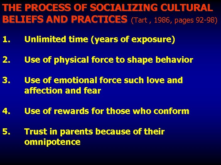 THE PROCESS OF SOCIALIZING CULTURAL BELIEFS AND PRACTICES (Tart , 1986, pages 92 -98)