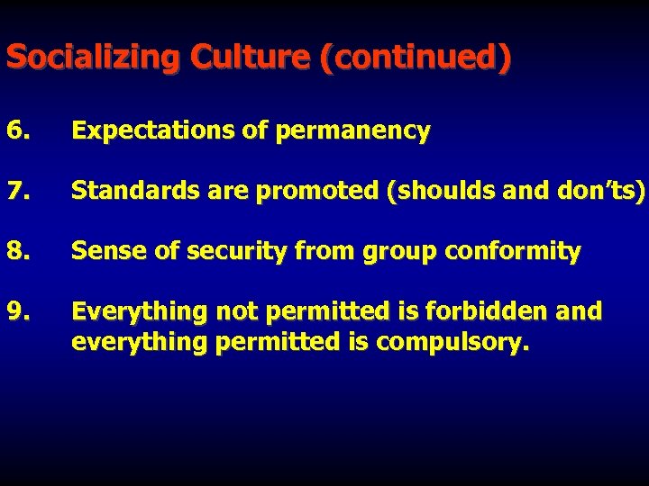 Socializing Culture (continued) 6. Expectations of permanency 7. Standards are promoted (shoulds and don’ts)