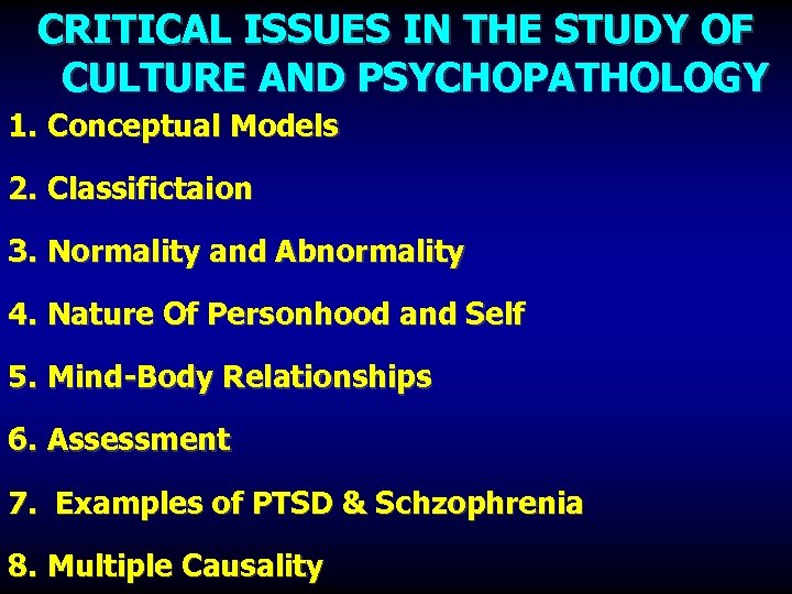 CRITICAL ISSUES IN THE STUDY OF CULTURE AND PSYCHOPATHOLOGY 1. Conceptual Models 2. Classifictaion