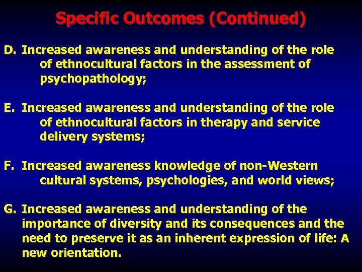 Specific Outcomes (Continued) D. Increased awareness and understanding of the role of ethnocultural factors