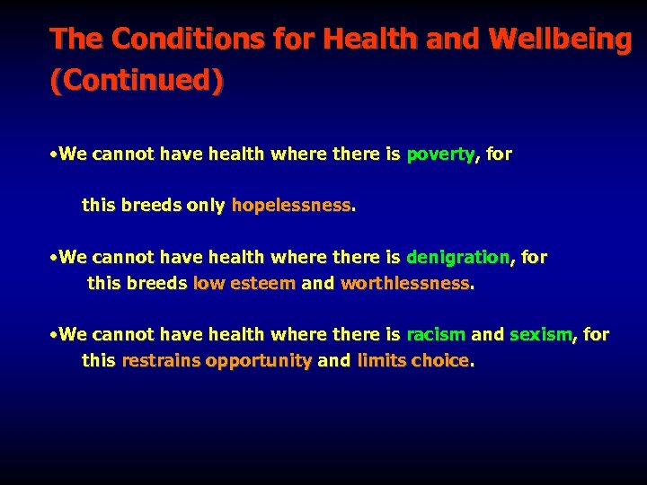 The Conditions for Health and Wellbeing (Continued) • We cannot have health where there