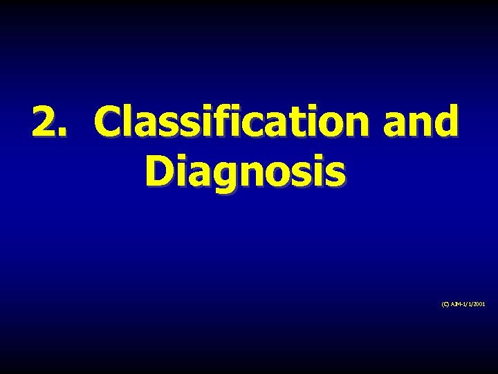 2. Classification and Diagnosis (C) AJM-1/1/2001 