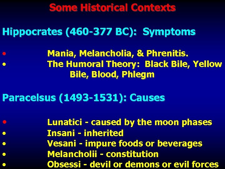 Some Historical Contexts Hippocrates (460 -377 BC): Symptoms • • Mania, Melancholia, & Phrenitis.
