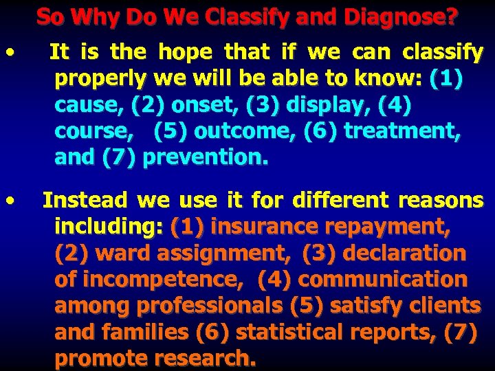 So Why Do We Classify and Diagnose? • It is the hope that if