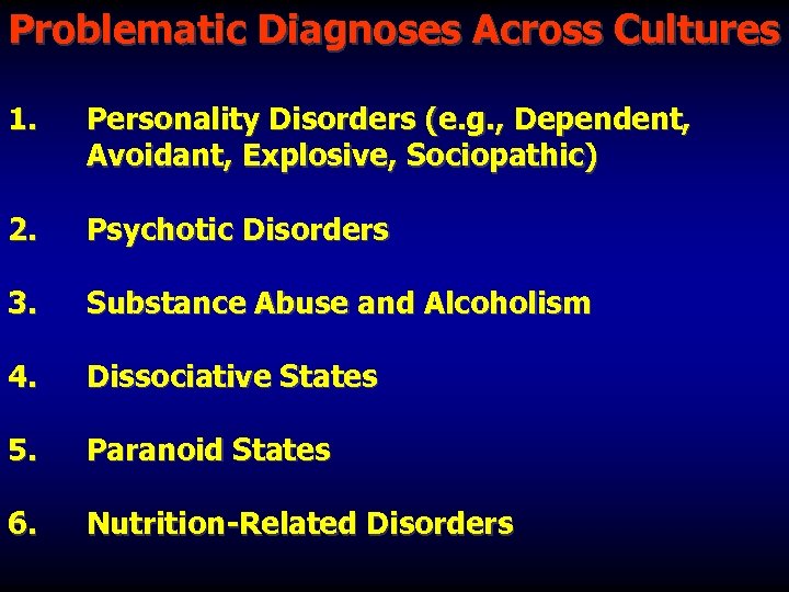 Problematic Diagnoses Across Cultures 1. Personality Disorders (e. g. , Dependent, Avoidant, Explosive, Sociopathic)