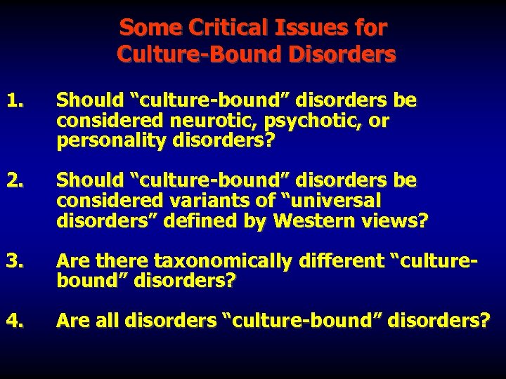 Some Critical Issues for Culture-Bound Disorders 1. Should “culture-bound” disorders be considered neurotic, psychotic,