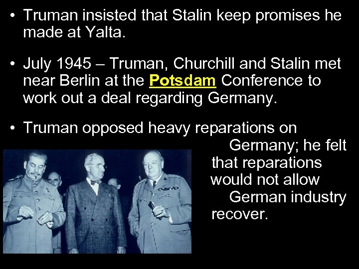  • Truman insisted that Stalin keep promises he made at Yalta. • July