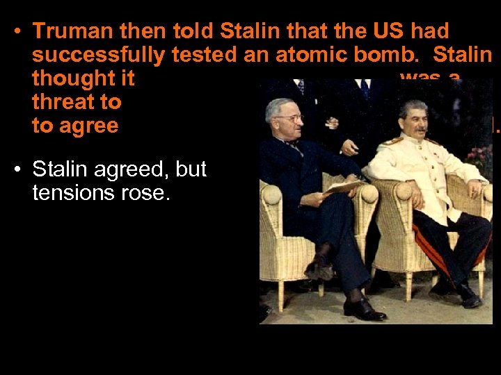  • Truman then told Stalin that the US had successfully tested an atomic