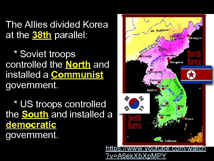 The Allies divided Korea at the 38 th parallel: * Soviet troops controlled the