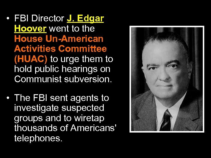  • FBI Director J. Edgar Hoover went to the House Un-American Activities Committee